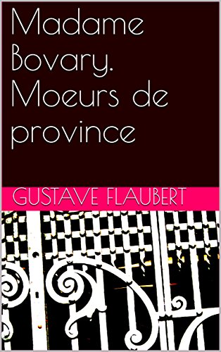 Madame Bovary. Moeurs de province (French Edition)
