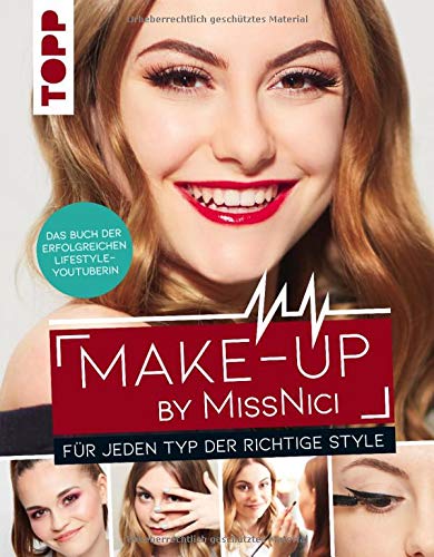 Make-up by MissNici: Für jeden Typ der richtige Style. Das Buch der erfolgreichen Beauty & Lifestyle-Youtuberin