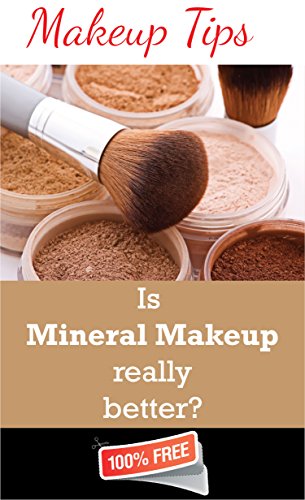 Makeup Tips : Is Mineral Makeup Really Better?: Free Edition (English Edition)