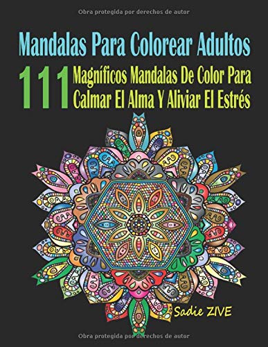 Mandalas Para Colorear Adultos: 111 Magníficos Mandalas De Color Para Calmar El Alma Y Aliviar El Estrés; Mandalas Complejos - Mandalas Para Meditar; Colorear Mandalas (Libro De Colorear Adultos)