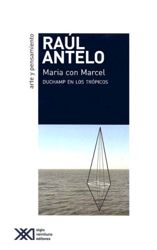 Maria con Marcel: Duchamp en los trópicos (Arte y pensamiento)