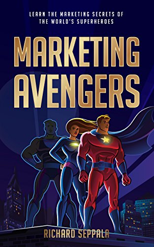 Marketing Avengers: Learn the Marketing Secrets of the World's Superheroes (English Edition)