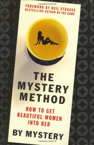 Markovik, E: The Mystery Method: How to Get Beautiful Women Into Bed