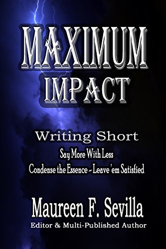 MAXIMUM IMPACT - Writing Short: Say More With Less: Condense the Essence & Leave 'em Satisfied (English Edition)
