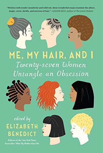 Me, My Hair, and I: Twenty-seven Women Untangle an Obsession (English Edition)