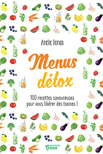 Menus détox - 100 recettes savoureuses pour vous libérer des toxines ! (Hors collection Mango Art de vivre) (French Edition)