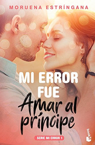 Mi error fue amar al príncipe: Serie Mi error 1 (Bestseller)