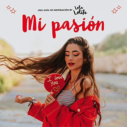 Mi pasión: Una guía de inspiración by Lola Lolita (Conectad@s)