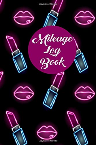 Mileage Log Book: Black Neon Makeup Lips Lipstick Auto Vehicle Mileage Log Book; Car Miles Tracker For Taxes and Expenses (Mileage Booklets)
