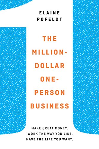 Million-Dollar, One-Person Business: Make Great Money. Work the Way You Like. Have the Life You Want.