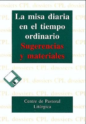 Misa diaria en el tiempo ordinario, La: Sugerencias y materiales (DOSSIERS CPL)
