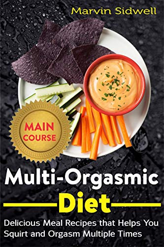 Multi-Orgasmic Diet: Delicious Meal Recipes that Helps You Squirt and Orgasm Multiple Times (English Edition)