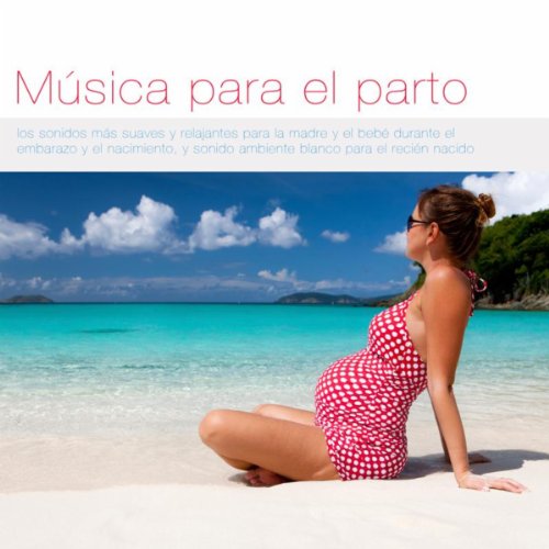 Música para el parto: los sonidos más suaves y relajantes para la madre y el bebé durante el embarazo y el nacimiento, y sonido ambiente blanco para el recién nacido