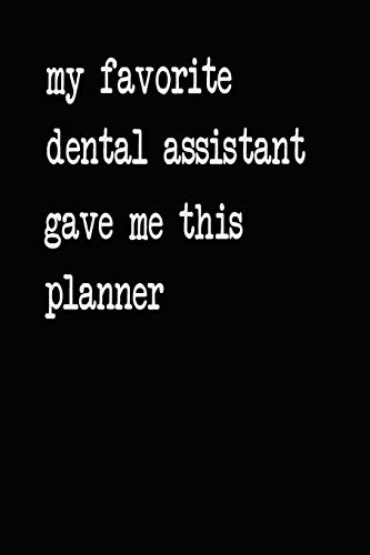 My Favorite Dental Assistant Gave Me This Planner: 2020 2021 2022 Calendar Weekly Planner Dated Journal Notebook Diary 6" x 10" 165  Pages Clean Detailed Book