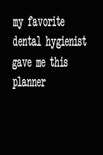 My Favorite Dental Hygienist Gave Me This Planner: 2020 2021 2022 Calendar Weekly Planner Dated Journal Notebook Diary 6" x 10" 165  Pages Clean Detailed Book
