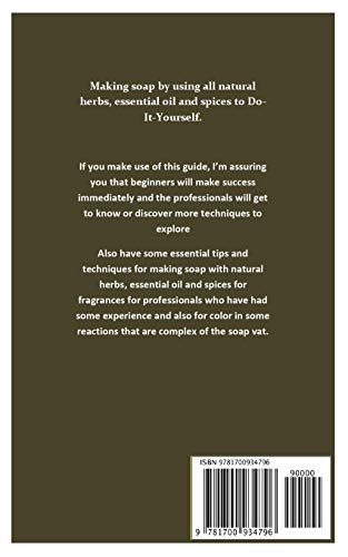 NATURAL SOAP MAKING BOOK FOR ALL BEGINNERS AND TIPS FOR PROFFESSIONALS: The comprehensible guide to making soap by using all natural herbs, essential oil and spices to Do-It-Yourself.