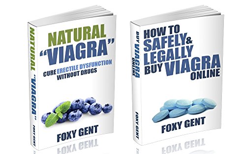 "NATURAL VIAGRA" and "SAFELY & LEGALLY Buy VIAGRA Online" : The Complete, Two-Book Authority on Treating Erectile Dysfunction (English Edition)