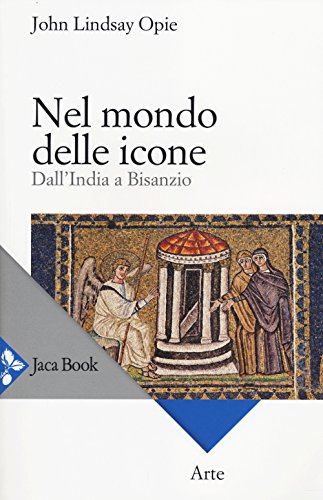 Nel mondo delle icone. Dall'India a Bisanzio (Arte)