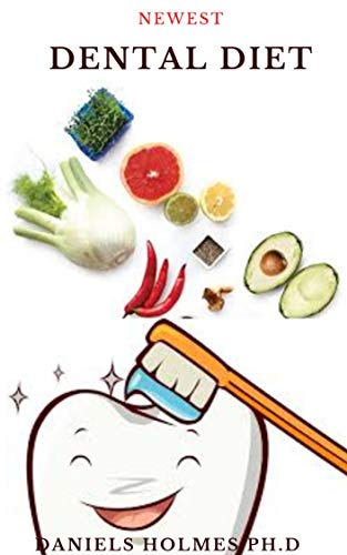 NEWEST DENTAL DIET: Nutritional Guide For Healthy Teeth and Gum Include Natural & Home Remedies For Healing Dental Problems (English Edition)