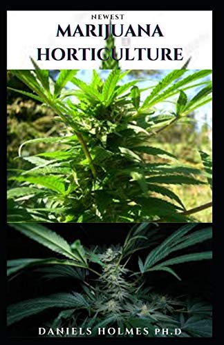 NEWEST MARIJUANA HORTICULTURE: How to Grow Marijuana Indoors and Outdoors: Securely and Legally