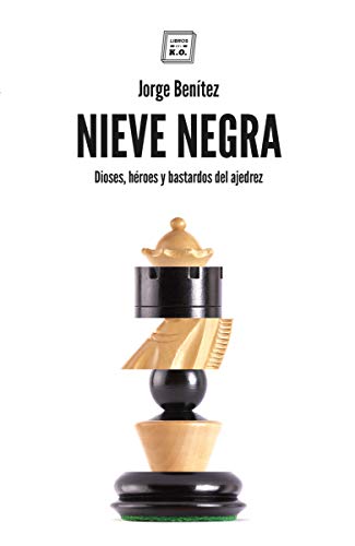 Nieve negra: Dioses, héroes y bastardos del ajedrez (NARRATIVA)