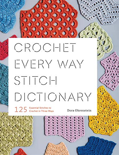 Ohrenstein, D: Crochet Every Way Stitch Dictionary
