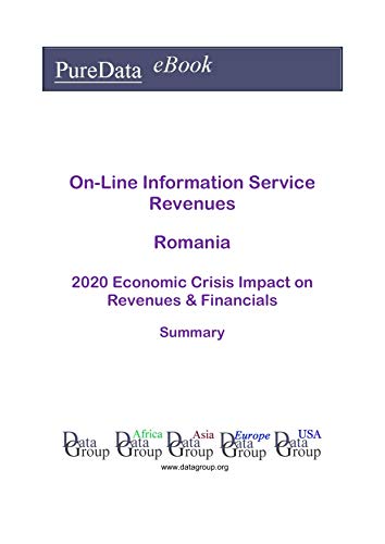 On-Line Information Service Revenues Romania Summary: 2020 Economic Crisis Impact on Revenues & Financials (English Edition)