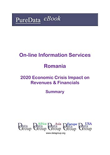 On-line Information Services Romania Summary: 2020 Economic Crisis Impact on Revenues & Financials (English Edition)