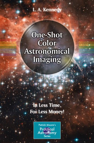 One-Shot Color Astronomical Imaging: In Less Time, For Less Money! (The Patrick Moore Practical Astronomy Series Book 2) (English Edition)