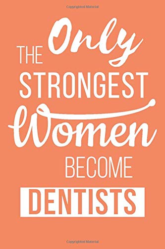 Only the Strongest Women Become dentists: black Lined Journal Notebook for Female Dentists - female dentists dental students dentistry professor