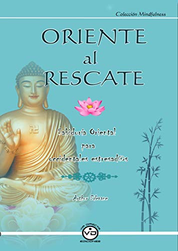 ORIENTE AL RESCATE: Sabiduría Oriental para Occidentales Estresad@s