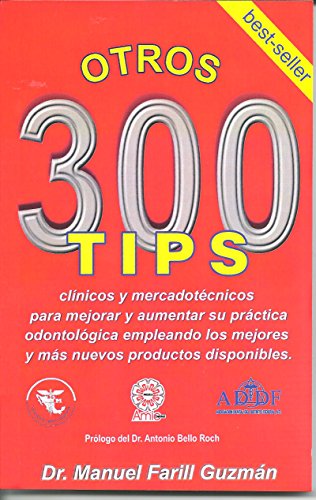 Otros 300 Tips Clínicos y Mercadotécnicos para mejorar y aumentar su práctica odontológica empleando los mejores y más nuevos productos disponibles. (Mercadotecnia odontológica nº 2)