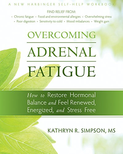Overcoming Adrenal Fatigue: How to Restore Hormonal Balance and Feel Renewed, Energized, and Stress Free (New Harbinger Self-Help Workbook) (English Edition)