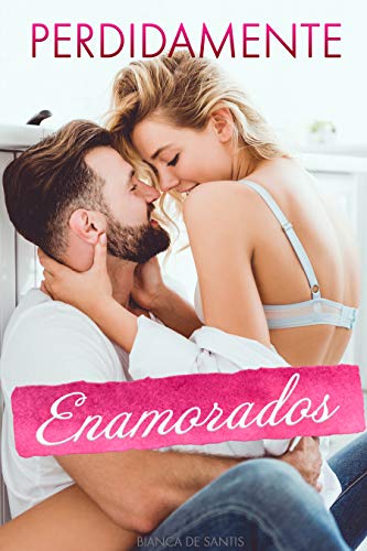 Perdidamente Enamorados - Él es el hombre de mis sueños, pero su familia no piensa igual: Novela romántica para adultos