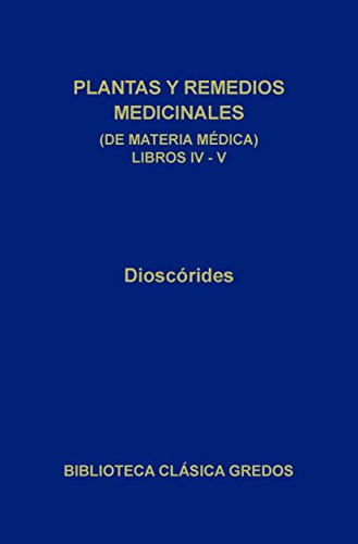 Plantas y remedios medicinales (de materia médica) Libros IV-V (Biblioteca Clásica Gredos nº 254)