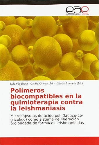 Polímeros biocompatibles en la quimioterapia contra la leishmaniasis: Microcápsulas de ácido poli (láctico-co-glicólico) como sistema de liberación prolongada de fármacos leishmanicidas