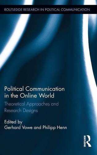 Political Communication in the Online World: Theoretical Approaches and Research Designs (Routledge Research in Political Communication)