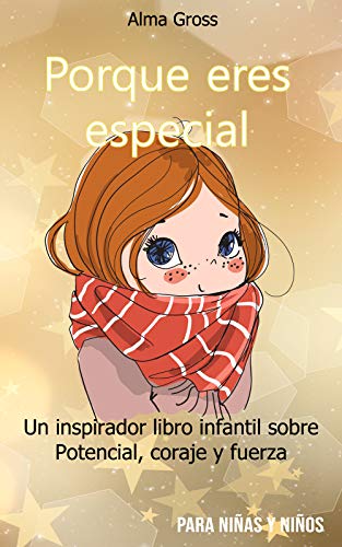 Porque eres especial: Un inspirador libro infantil sobre Potencial, coraje y fuerza - Para niñas y niños