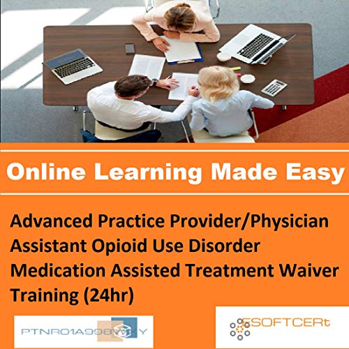 PTNR01A998WXY Advanced Practice Provider/Physician Assistant Opioid Use Disorder Medication Assisted Treatment Waiver Training (24hr) Online Certification Video Learning Made Easy
