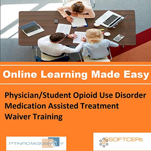 PTNR01A998WXY Physician/Student Opioid Use Disorder Medication Assisted Treatment Waiver Training Online Certification Video Learning Made Easy