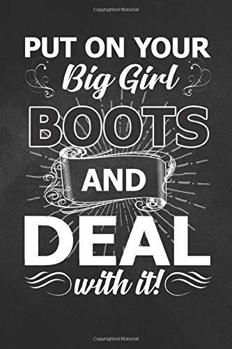 Put On Your: Put On Your Big Girl Boots And Deal Funny Cowgirl Notebook, Journal for Writing, Size 6" x 9", 164 Pages