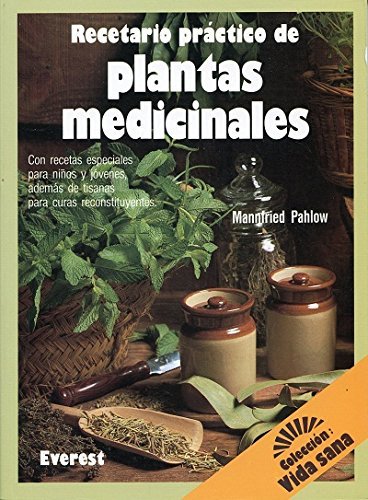Recetario práctico de plantas medicinales: Con recetas especiales para niños y jóvenes, además de tisanas para curas reconstituyentes. (Vida sana)