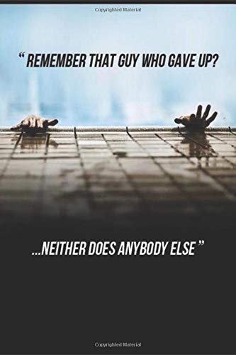 Remember that guy who gave up neither does anybody else: Fitness & Diet Workout Log Book Gym Physical Activity Training Diary Journal, Bodybuilding EXERCISE NOTEBOOK GIFT