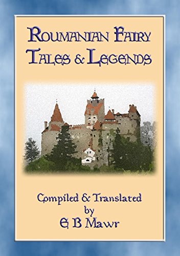 ROUMANIAN FAIRY TALES - 15 Classic Romanian Fairy Tales (Myths, Legend and Folk Tales from Around the World) (English Edition)