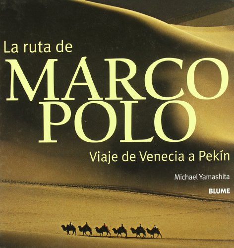 Ruta de marco polo, la - viaje de venecia a Pekín
