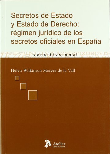 Secretos de estado y estado de derecho: regimen juridico de los secretos oficiales en españa.