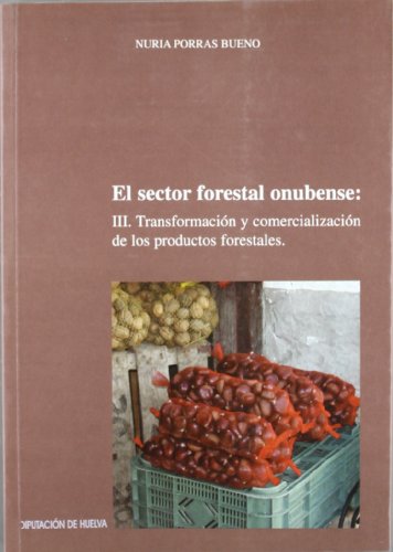 SECTOR FORESTAL ONUBENSE: III. TRANSFORMACION Y COMERCIALIZACION DE LOS PRODUCTO. S FORESTALES (COLECCION INVESTIGACION. SERIE