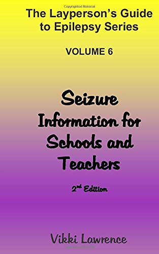 Seizure Information for Schools and Teachers (The Layperson's Guide to Epilepsy Series)