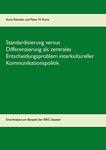 Standardisierung versus Differenzierung als zentrales Entscheidungsproblem interkultureller Kommunikationspolitik: Eine Analyse am Beispiel der BRIC-Staaten ... und -konzeption 1) (German Edition)
