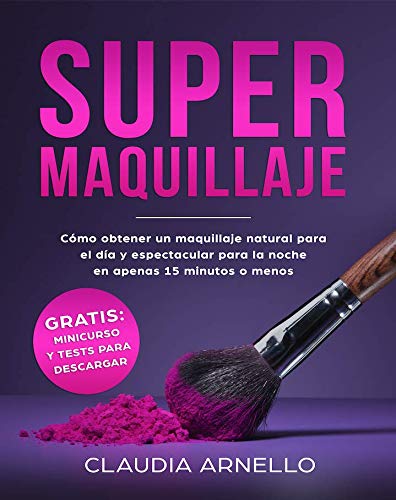 SUPERMAQUILLAJE: Cómo obtener un maquillaje natural para el día y espectacular para la noche en apenas 15 minutos o menos
